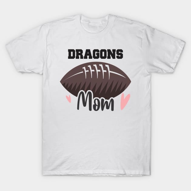 Dragons Football Mom T-Shirt by The Chocoband